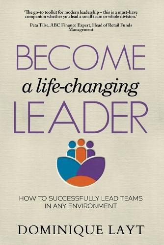 Cover image for Become a Life-Changing Leader: How to Successfully Lead Teams in Any Environment