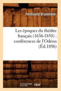 Cover image for Les Epoques Du Theatre Francais (1636-1850): Conferences de l'Odeon (Ed.1896)