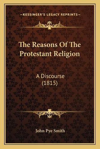 The Reasons of the Protestant Religion: A Discourse (1815)