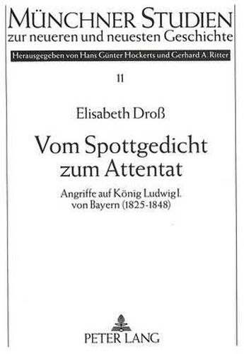 Cover image for Vom Spottgedicht Zum Attentat: Angriffe Auf Koenig Ludwig I. Von Bayern (1825-1848)