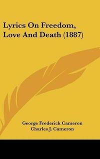 Cover image for Lyrics on Freedom, Love and Death (1887)
