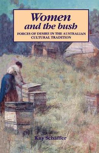 Cover image for Women and the Bush: Forces of Desire in the Australian Cultural Tradition