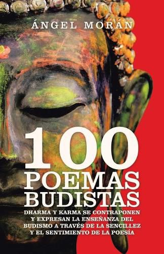 Cover image for 100 Poemas Budistas: Dharma Y Karma Se Contraponen Y Expresan La Ensenanza Del Budismo a Traves De La Sencillez Y El Sentimiento De La Poesia