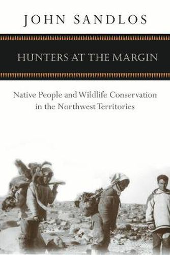 Cover image for Hunters at the Margin: Native People and Wildlife Conservation in the Northwest Territories