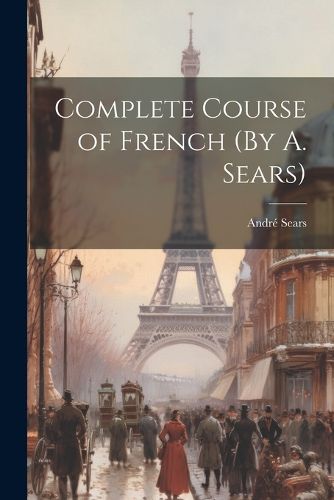 Cover image for Complete Course of French (By A. Sears)