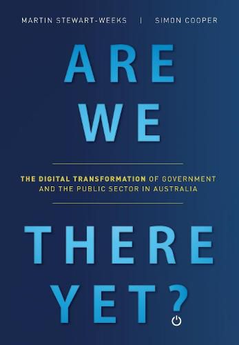Are We There Yet?: The digital transformation of government and the public service in Australia