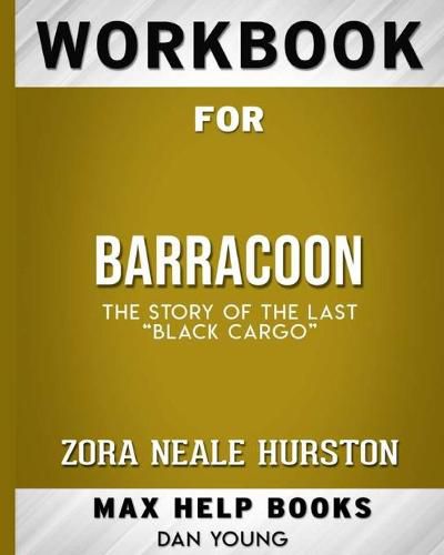 Workbook for Barracoon: The Story of the Last Black Cargo (Max-Help Books)