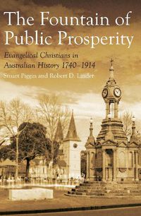 Cover image for The Fountain of Public Prosperity: Evangelical Christians in Australian History 1740-1914