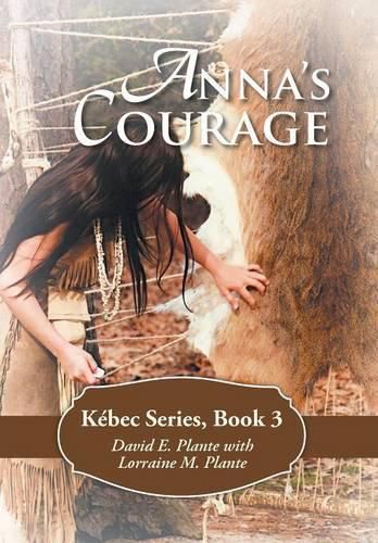 Anna's Courage: Kebec Series, Book 3