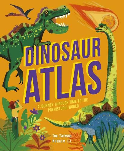 Dinosaur Atlas: A Journey Through Time to the Prehistoric World