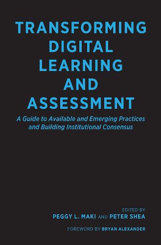 Cover image for Transforming Digital Learning and Assessment: A Guide to Available and Emerging Practices, and Building Institutional Consensus