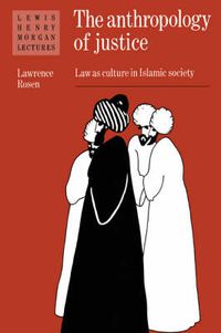 Cover image for The Anthropology of Justice: Law as Culture in Islamic Society