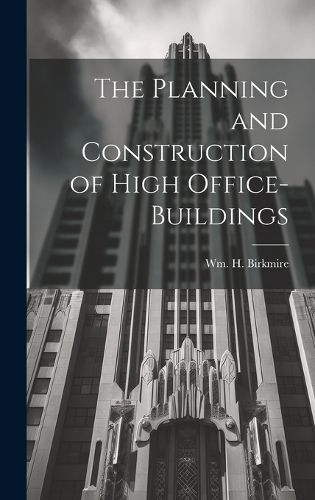 Cover image for The Planning and Construction of High Office-buildings