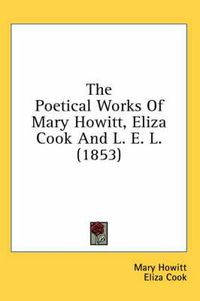 Cover image for The Poetical Works of Mary Howitt, Eliza Cook and L. E. L. (1853)