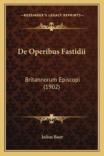 Cover image for de Operibus Fastidii: Britannorum Episcopi (1902)