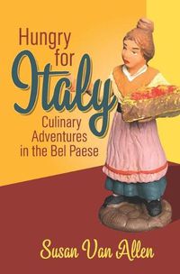Cover image for Hungry for Italy: Culinary Adventures in the Bel Paese