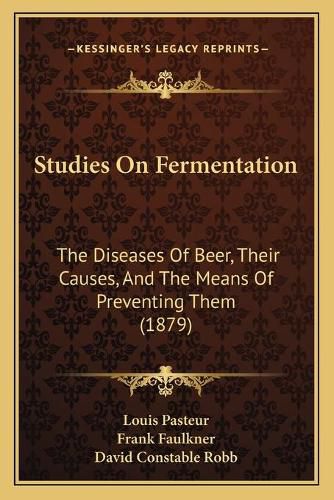 Cover image for Studies on Fermentation: The Diseases of Beer, Their Causes, and the Means of Preventing Them (1879)