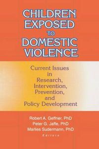 Cover image for Children Exposed to Domestic Violence: Current Issues in Research, Intervention, Prevention, and Policy Development: Current Issues in Research, Intervention, Prevention, and Policy Development