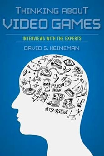 Cover image for Thinking about Video Games: Interviews with the Experts