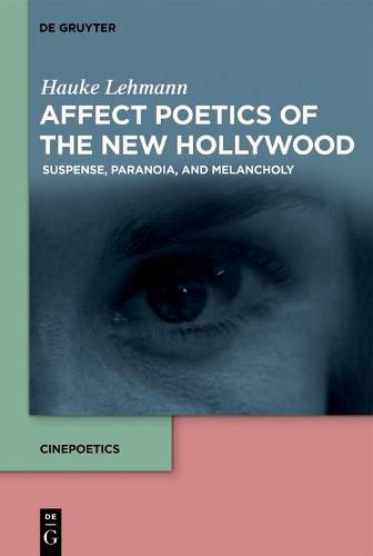 Cover image for Affect Poetics of the New Hollywood: Suspense, Paranoia, and Melancholy