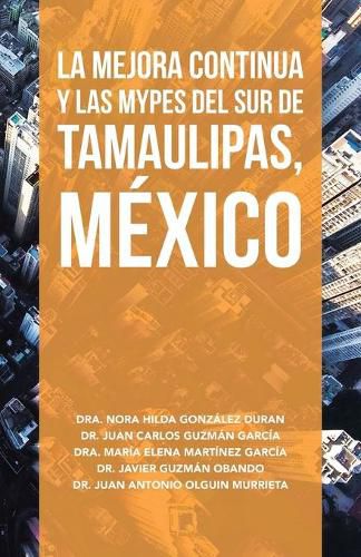 La Mejora Continua Y Las Mypes Del Sur De Tamaulipas, Mexico