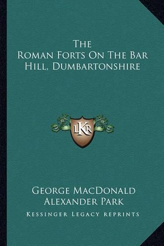 The Roman Forts on the Bar Hill, Dumbartonshire