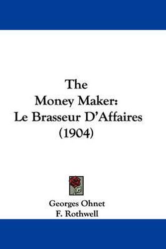 Cover image for The Money Maker: Le Brasseur D'Affaires (1904)