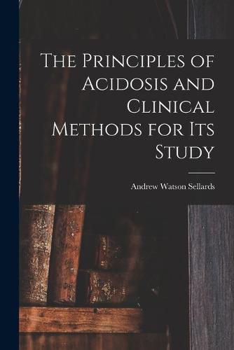 Cover image for The Principles of Acidosis and Clinical Methods for Its Study
