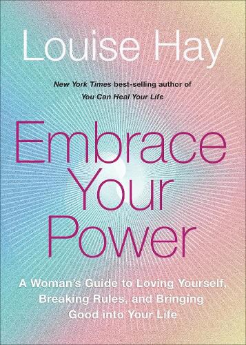 Cover image for Embrace Your Power: A Woman's Guide to Loving Yourself, Breaking Rules, and Bringing Good into Your Life