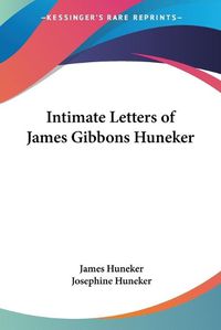 Cover image for Intimate Letters of James Gibbons Huneker