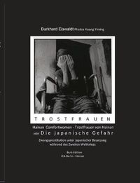 Cover image for Hainan - Comfort Women/Trostfrauen Mit Photos von Huang Yiming: oder: Die japanische Gefahr. Zwangsprostitution unter japanischer Besatzung wahrend des Zweiten Weltkriegs