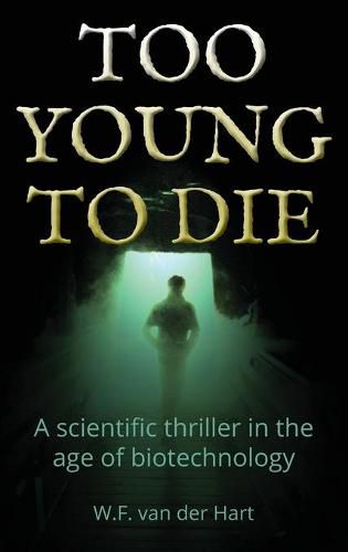 Cover image for Too young to die: A scientific thriller in the age of biotechnology