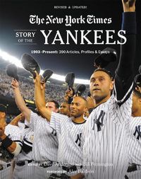 Cover image for New York Times Story of the Yankees (Revised and Updated): 1903-Present: 390 Articles, Profiles & Essays