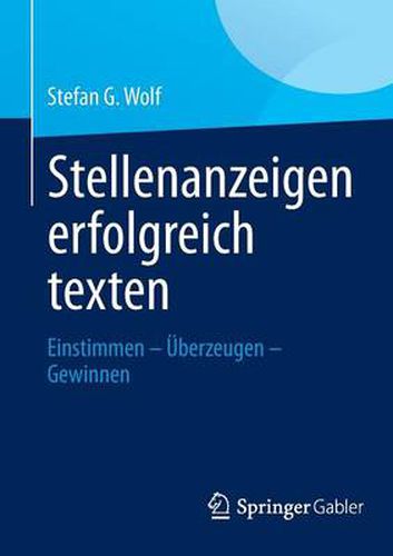 Stellenanzeigen erfolgreich texten: Einstimmen - UEberzeugen - Gewinnen