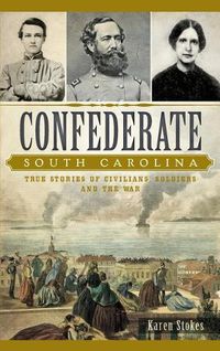 Cover image for Confederate South Carolina: True Stories of Civilians, Soldiers and the War