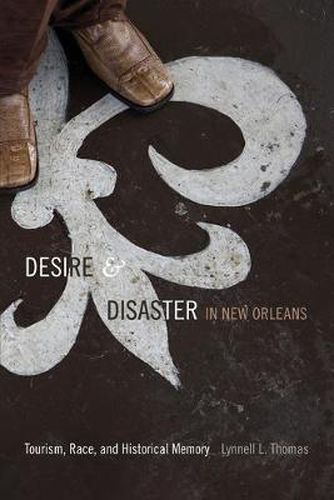Cover image for Desire and Disaster in New Orleans: Tourism, Race, and Historical Memory