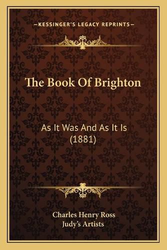 The Book of Brighton: As It Was and as It Is (1881)