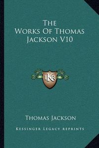 Cover image for The Works of Thomas Jackson V10