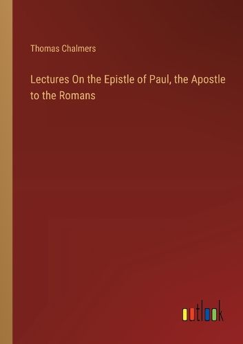 Cover image for Lectures On the Epistle of Paul, the Apostle to the Romans