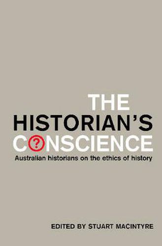 The Historian's Conscience: Australian historians on the ethics of history