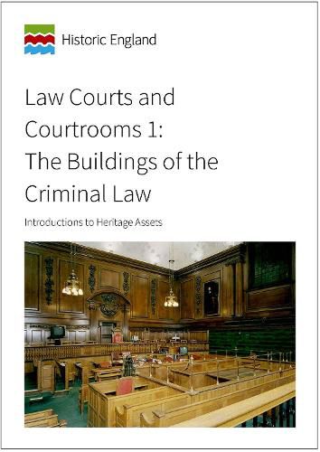 Law Courts and Courtrooms 1: The Buildings of the Criminal Law: Introductions to Heritage Assets