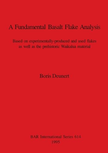 Cover image for A Fundamental Basalt Flake Analysis: Based on experimentally-produced and used flakes as well as the prehistoric Waikalua material