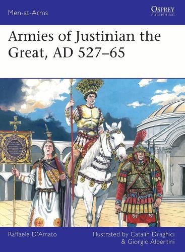 Cover image for Armies of Justinian the Great, AD 527-65