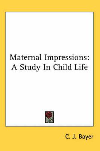 Cover image for Maternal Impressions: A Study in Child Life