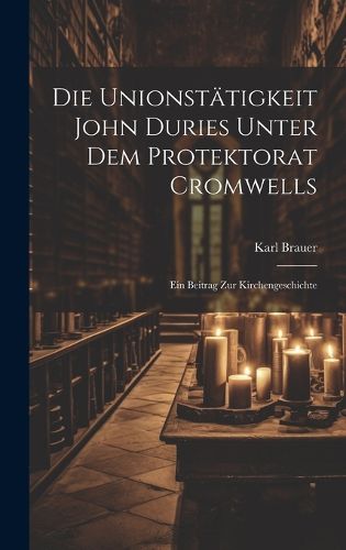 Cover image for Die Unionstaetigkeit John Duries Unter dem Protektorat Cromwells