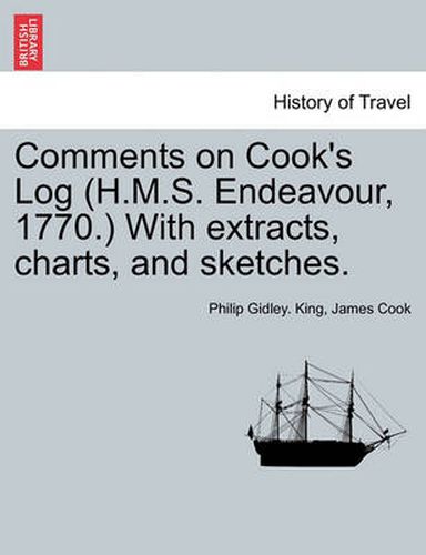 Cover image for Comments on Cook's Log (H.M.S. Endeavour, 1770.) with Extracts, Charts, and Sketches.