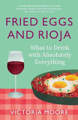 Cover image for Fried Eggs and Rioja: What to Drink with Absolutely Everything