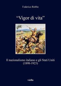 Cover image for Vigor Di Vita: Il Nazionalismo Italiano E Gli Stati Uniti (1898-1923)