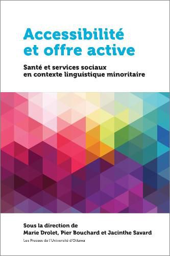 Cover image for Accessibilite et offre active: Sante et services sociaux en contexte linguistique minoritaire