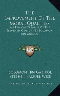 Cover image for The Improvement of the Moral Qualities: An Ethical Treatise of the Eleventh Century by Solomon Ibn Gibirol